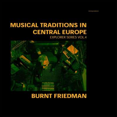 Burnt Friedman veröffentlicht sein Album „Musical Traditions in Central Europe“.