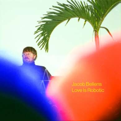 Jacob Bellens – Love Is Robotic