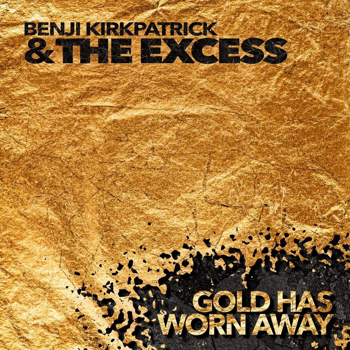 Benji Kirkpatrick & The Excess - Gold has worn away