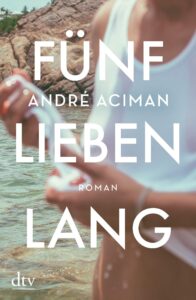 André Aciman „Fünf Lieben lang“ – Platz 11 in unserem Jahresrückblick der besten Bücher für 2019