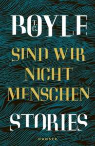 T. C. Boyle: Sind wir nicht Menschen