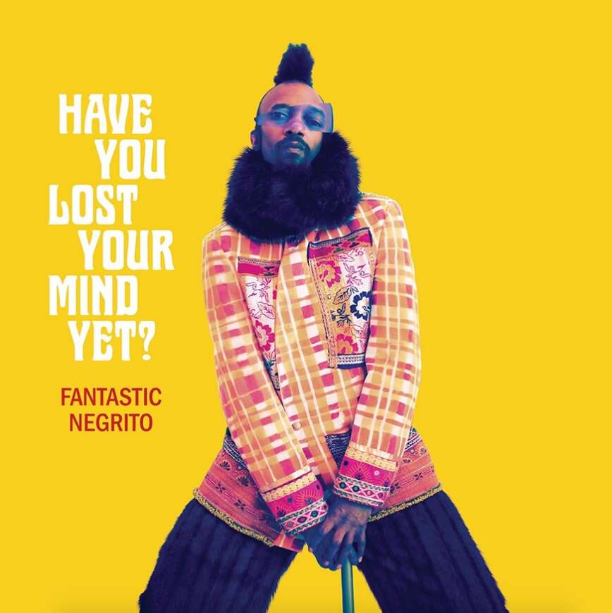 Fantastic Negrito Have you lost your Mind yet Albumcover