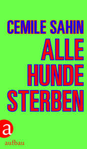 Buchcover „Alle Hunde sterben“ von Cemile Sahin