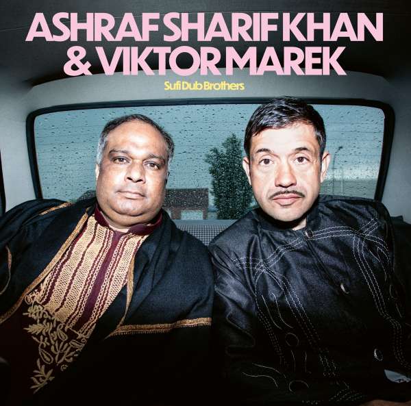 Albumcover: Ashraf Sharif Khan+Viktor Marek-Sufi Dub Brothers