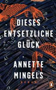 Buchcover zu „Dieses entsetzliche Glück“ von Annette Mingels