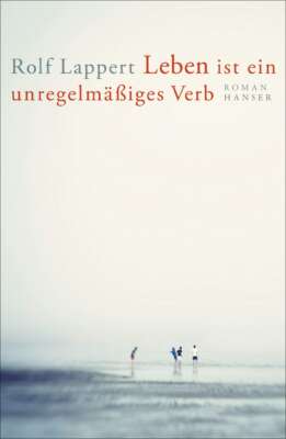 Buchcover „Leben ist ein unregelmäßiges Verb“ von Rolf Lappert