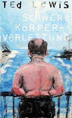 Buchcover „Schwere Körperverletzung“ von Ted Lewis