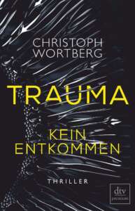 Die besten Krimis im März 2021: Buchcover „Trauma – Kein Entkommen“ von Christoph Wortberg
