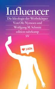 Buchcover „Influencer – Die Ideologie der Werbekörper“ von Ole Nymoen und Wolfgang M. Schmitt