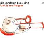 Nils Landgren Funk Unit Funk is my Religion Albumcover