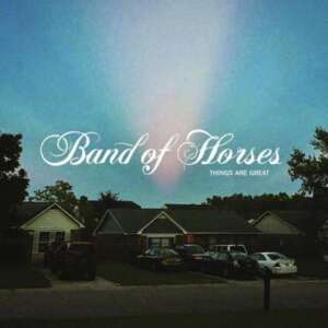 Plattencover „Things are great“ von Band Of Horses