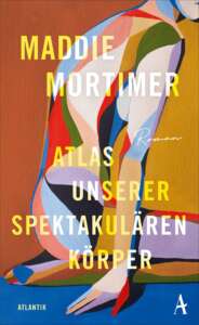 Die besten Bücher im März 2023: Buchcover „Atlas unserer spektakulären Körper“ von Maddie Mortimer