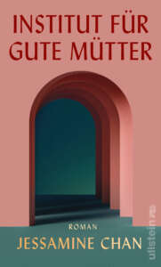 Buchcover „Institut für gute Mütter“ von Jessamine Chan