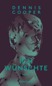 Buchcover „Ich wünschte“ von Dennis Cooper