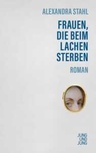 Buchcover „Frauen, die beim Lachen sterben“ von Alexandra Stahl