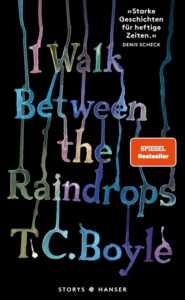 Buchcover „I walk between the Raindrops“ von T.C. Boyle