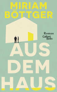 Buchcover „Aus dem Haus“ von Miriam Böttger