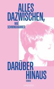 Buchcover „Alles dazwischen, darüber hinaus“ von Mae Schwinghammer