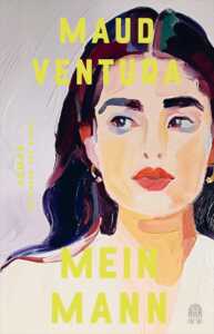 Die besten Bücher im November 2024: Buchcover „Mein Mann“ von Maud Ventura