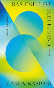 Buchcover „Das Ende ist beruhigend“ von Carla Kaspari