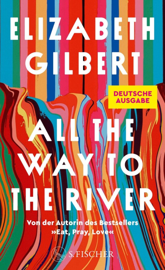 Buchcover: „All the Way to the River“ von Elizabeth Gilbert