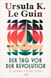 Buchcover „Der Tag vor der Revolution“ von Ursula K. Le Guin