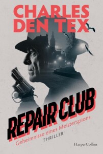 Die besten Krimis im april 2026: Buchcover „Repair Club – Geheimnisse eines Meisterspions“ von Charles Den Tex