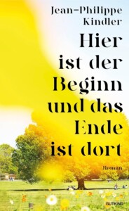 Die besten Bücher im Juli 2026: Buchcover „Hier ist der Beginn und das Ende ist dort“ von Jean-Philippe Kindler